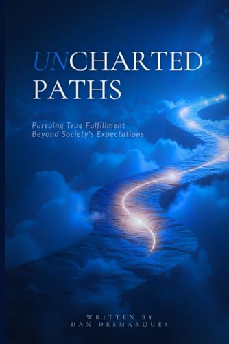 Uncharted Paths: Pursuing True Fulfillment Beyond Society's Expectations von Independently published