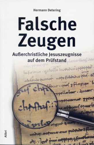 Falsche Zeugen: Außerchristliche Jesuszeugnisse auf dem Prüfstand