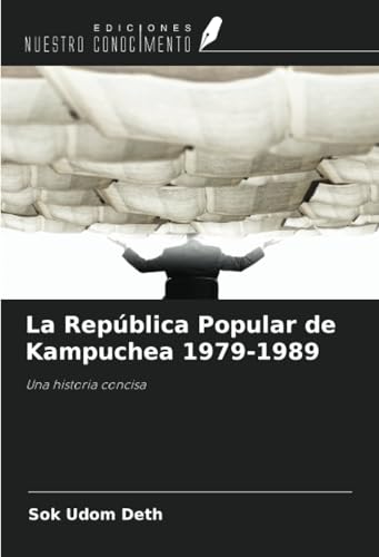 La República Popular de Kampuchea 1979-1989: Una historia concisa von Ediciones Nuestro Conocimiento