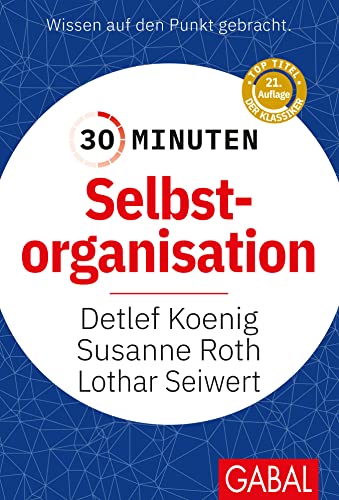 30 Minuten Selbstorganisation: In 30 Minuten wissen Sie mehr! von GABAL Verlag GmbH