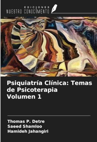 Psiquiatría Clínica: Temas de Psicoterapia Volumen 1 von Ediciones Nuestro Conocimiento