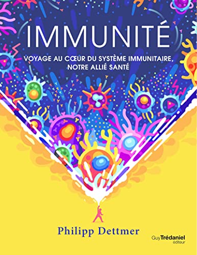 Immunité: Voyage au coeur du système immunitaire, notre allié santé