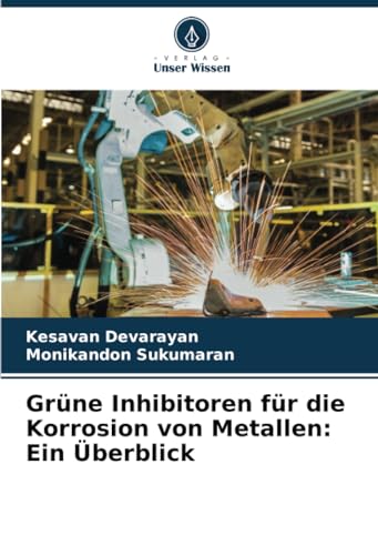 Grüne Inhibitoren für die Korrosion von Metallen: Ein Überblick: DE von Verlag Unser Wissen