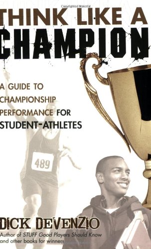 Think Like a Champion: A Guide to Championship Performance for Student-Athletes