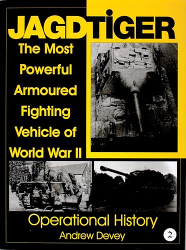 Jagdtiger: The Most Powerful Armoured Fighting Vehicle of World War II : Operational History (002) (Schiffer Military History, Band 2)