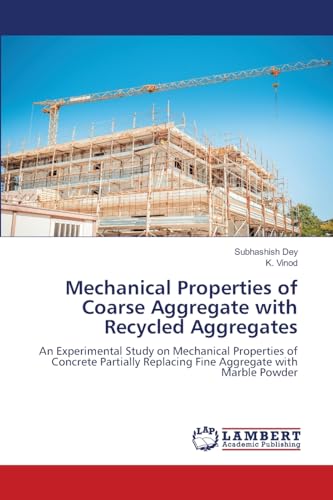 Mechanical Properties of Coarse Aggregate with Recycled Aggregates: An Experimental Study on Mechanical Properties of Concrete Partially Replacing Fine Aggregate with Marble Powder von LAP LAMBERT Academic Publishing