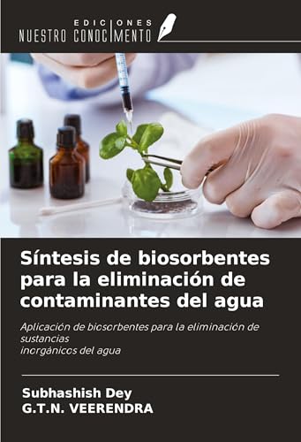 Síntesis de biosorbentes para la eliminación de contaminantes del agua: Aplicación de biosorbentes para la eliminación de sustanciasinorgánicos del agua von Ediciones Nuestro Conocimiento