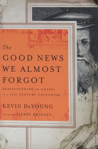 The Good News We Almost Forgot: Rediscovering the Gospel in a 16th Century Catechism