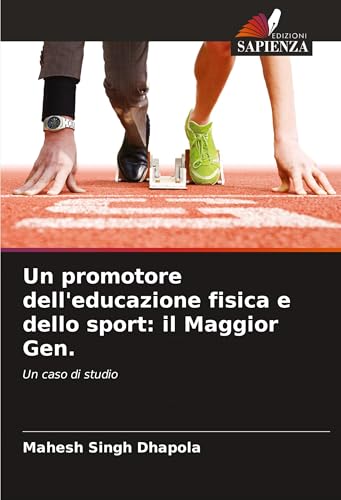 Un promotore dell'educazione fisica e dello sport: il Maggior Gen.: Un caso di studio von Edizioni Sapienza