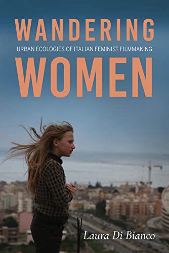 Wandering Women: Urban Ecologies of Italian Feminist Filmmaking (New Directions in National Cinemas) von Indiana University Press (IPS)