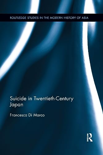 Suicide in Twentieth-Century Japan (Routledge Studies in the Modern History of Asia) von Routledge