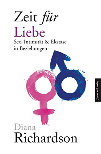 Zeit für Liebe: Sex, Intimität und Ekstase in Beziehungen von Innenwelt Verlag GmbH