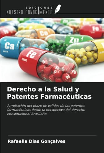 Derecho a la Salud y Patentes Farmacéuticas: Ampliación del plazo de validez de las patentes farmacéuticas desde la perspectiva del derecho constitucional brasileño von Ediciones Nuestro Conocimiento