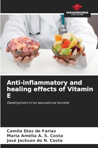 Anti-inflammatory and healing effects of Vitamin E: Development of an educational booklet von Our Knowledge Publishing