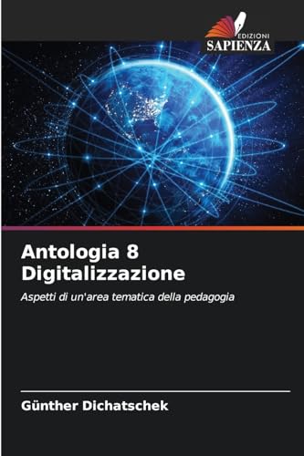 Antologia 8 Digitalizzazione: Aspetti di un'area tematica della pedagogia von Edizioni Sapienza