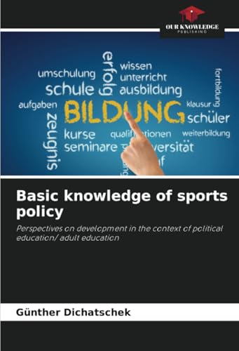 Basic knowledge of sports policy: Perspectives on development in the context of political education/ adult education von Our Knowledge Publishing