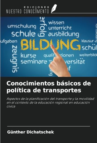 Conocimientos básicos de política de transportes: Aspectos de la planificación del transporte y la movilidad en el contexto de la educación regional en educación cívica von Ediciones Nuestro Conocimiento