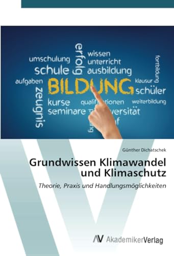 Grundwissen Klimawandel und Klimaschutz: Theorie, Praxis und Handlungsmöglichkeiten