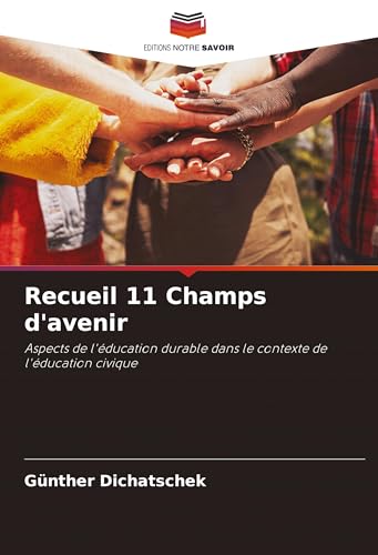 Recueil 11 Champs d'avenir: Aspects de l'éducation durable dans le contexte de l'éducation civique von Editions Notre Savoir