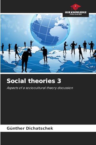 Social theories 3: Aspects of a sociocultural theory discussion von Our Knowledge Publishing