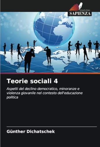 Teorie sociali 4: Aspetti del declino democratico, minoranze e violenza giovanile nel contesto dell'educazione politica von Edizioni Sapienza