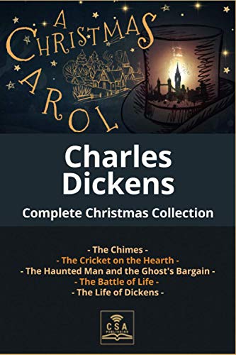 Charles Dickens Complete Christmas Collection: A Christmas Carol, The Chimes, The Cricket on the Hearth, The Battle of Life, The Haunted Man and the ... Dickens (The Complete Dickens Novels, Band 1) von Independently published