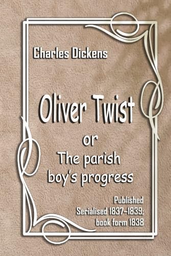 Oliver Twist: OR THE PARISH BOY’S PROGRESS von Independently published