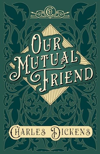 Our Mutual Friend: With Appreciations and Criticisms By G. K. Chesterton