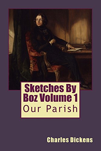 Sketches By Boz Volume 1: Our Parish von CREATESPACE
