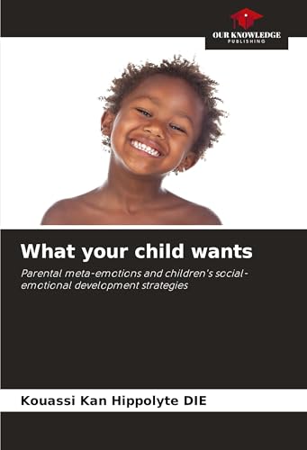 What your child wants: Parental meta-emotions and children's social-emotional development strategies von Our Knowledge Publishing