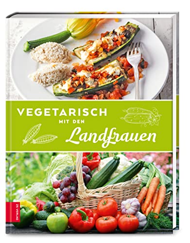 Vegetarisch mit den Landfrauen von ZS - ein Verlag der Edel Verlagsgruppe