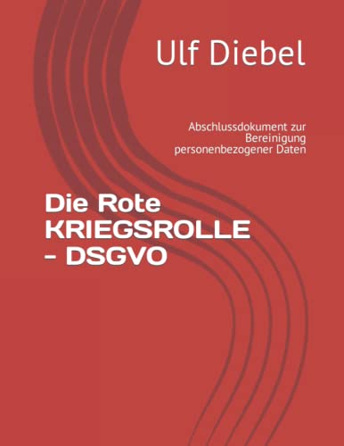 Die Rote KRIEGSROLLE - DSGVO: Abschlussdokument zur Bereinigung personenbezogener Daten (Publikationen Ephraim, Band 3)