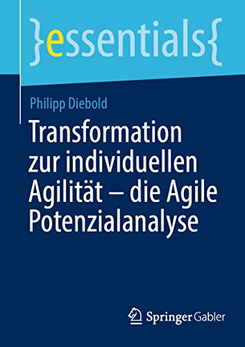 Transformation zur individuellen Agilität – die Agile Potenzialanalyse (essentials)