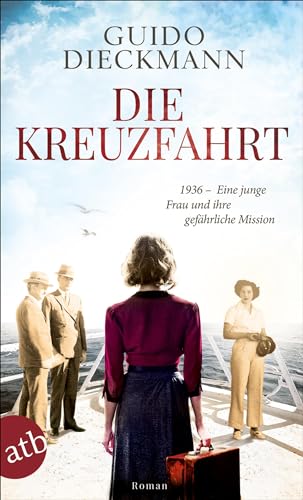 Die Kreuzfahrt: 1936 – Eine junge Frau und ihre gefährliche Mission von Aufbau Taschenbuch Verlag
