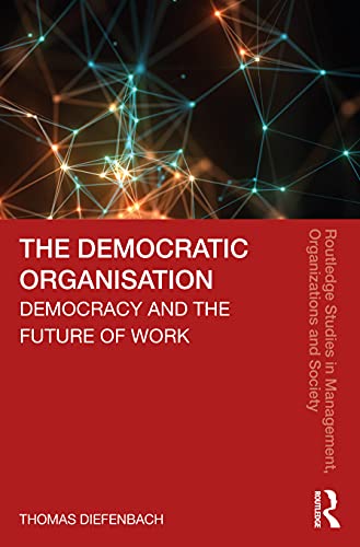 The Democratic Organisation: Democracy and the Future of Work (Routledge Studies in Management, Organizations and Society) von Routledge