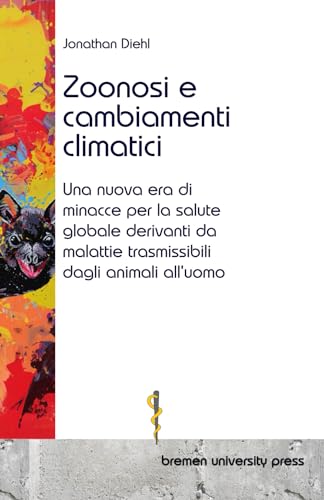 Zoonosi e cambiamenti climatici: Una nuova era di minacce per la salute globale derivanti da malattie trasmissibili dagli animali all'uomo von bremen university press