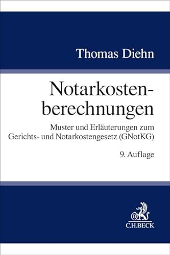 Notarkostenberechnungen: Muster und Erläuterungen zum Gerichts- und Notarkostengesetz (GNotKG) von C.H.Beck