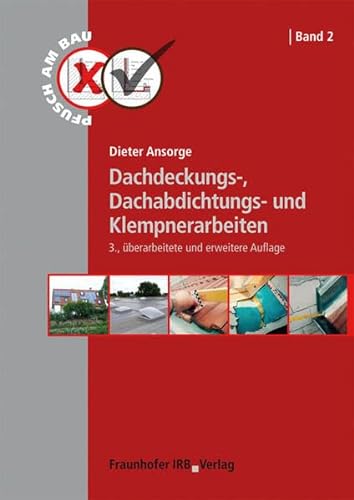 Dachdeckungs-, Dachabdichtungs- und Klempnerarbeiten. (Pfusch am Bau) von Fraunhofer Irb Stuttgart