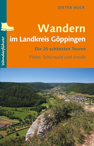 Wandern im Landkreis Göppingen: Die 25 schönsten Touren – Filstal, Schurwald und Voralb