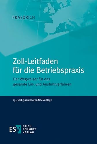 Zoll-Leitfaden für die Betriebspraxis: Der Wegweiser für das gesamte Ein- und Ausfuhrverfahren von Schmidt, Erich Verlag