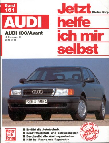 Audi 100/Avant: ab Dezember '90 / ohne Diesel // Reprint der 2. Auflage 2000 (Jetzt helfe ich mir selbst)