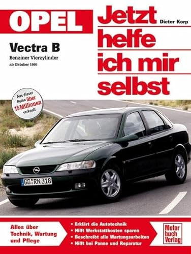 Opel Vectra B: Benziner Vierzylinder ab Oktober 1995 (Jetzt helfe ich mir selbst) von Motorbuch Verlag