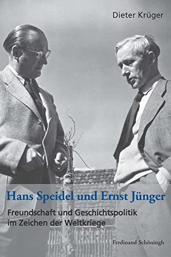 Hans Speidel und Ernst Jünger: Freundschaft und Geschichtspolitik im Zeichen der Weltkriege von Schoeningh Ferdinand GmbH