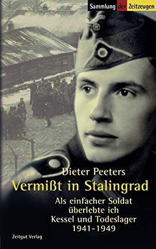 Vermisst in Stalingrad: Als einfacher Soldat überlebte ich Kessel und Todeslager. 1941-1949 (Sammlung der Zeitzeugen) von Zeitgut Verlag GmbH
