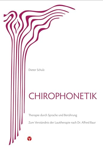 Chirophonetik: Therapie durch Sprache und Berührung. Zum Verständnis der Lauttherapie nach Dr. Alfred Baur von Info Drei