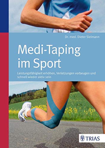 Medi-Taping im Sport: Leistungsfähigkeit erhöhen - Verletzungen vorbeugen von Trias