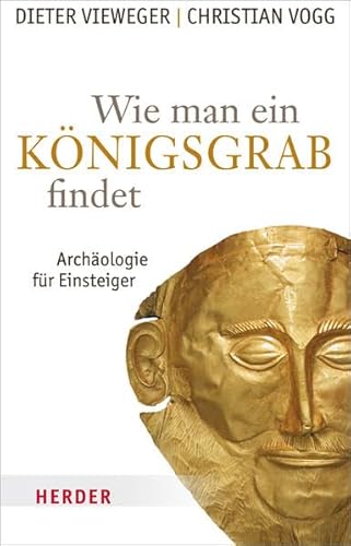 Wie man ein Königsgrab findet: Archäologie für Einsteiger