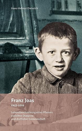 Franz Joas 1925-2016: Lebensbeschreibung eines Pfarrers zwischen Diaspora und dörflicher Gemeinschaft