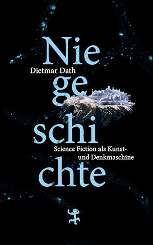 Niegeschichte: Science Fiction als Kunst- und Denkmaschine