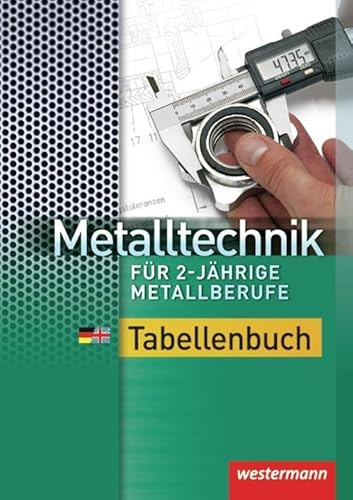 Metalltechnik für 2-jährige Metallberufe: Tabellenbuch: 1. Auflage, 2012